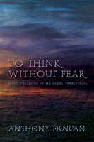 To Think Without Fear: the Challenge of the Extra-Terrestrial